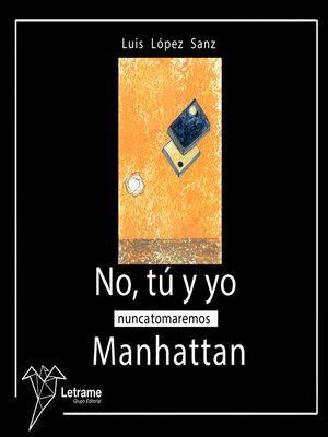 cover image of No, tú y yo nunca tomaremos Manhattan